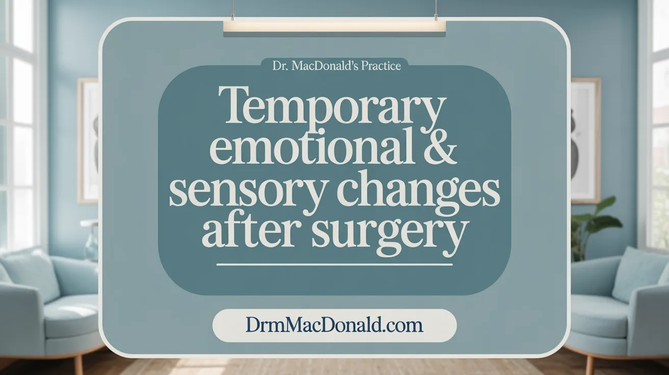 Temporary Emotional & Sensory Changes After Surgery