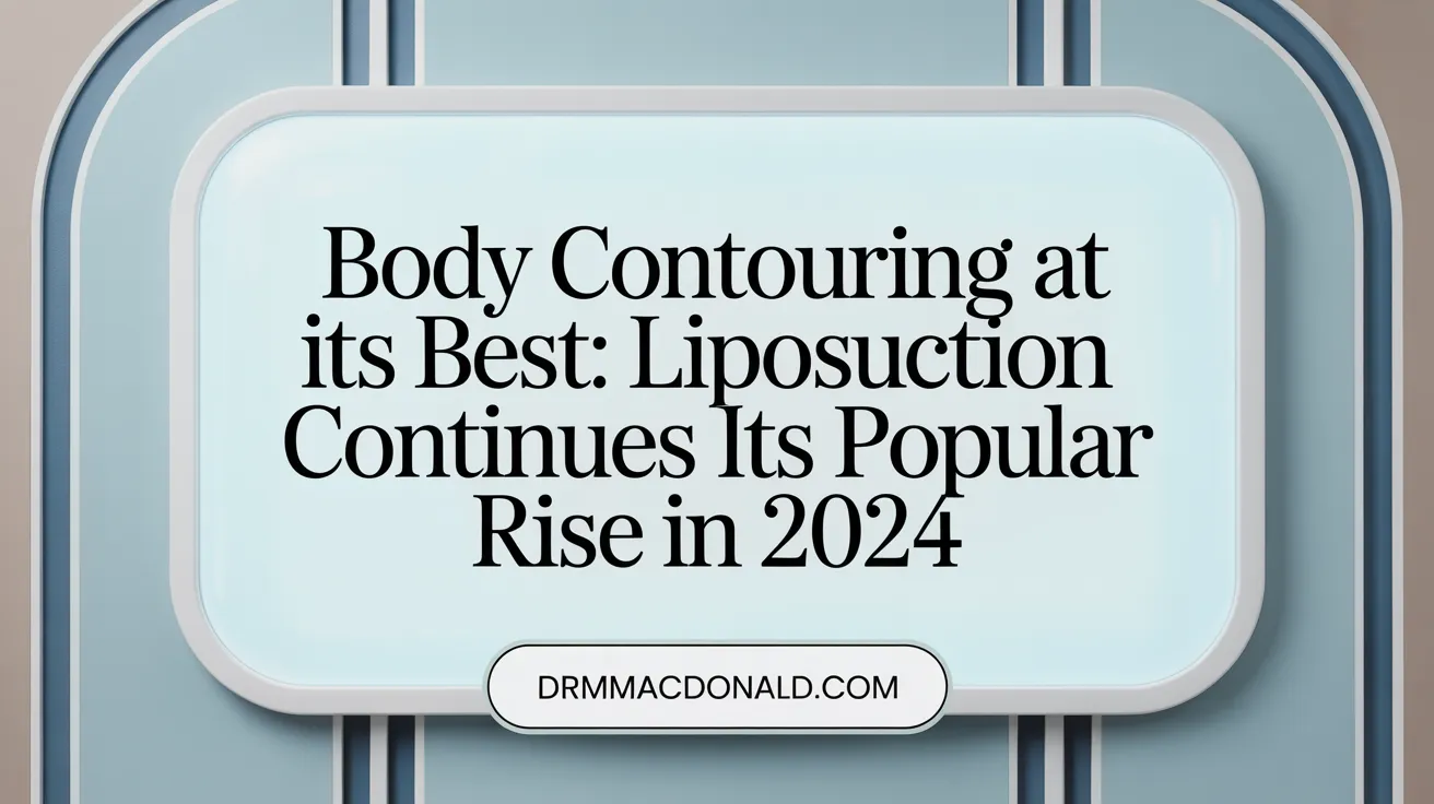 Body Contouring at Its Best: Liposuction Continues Its Popular Rise in 2024