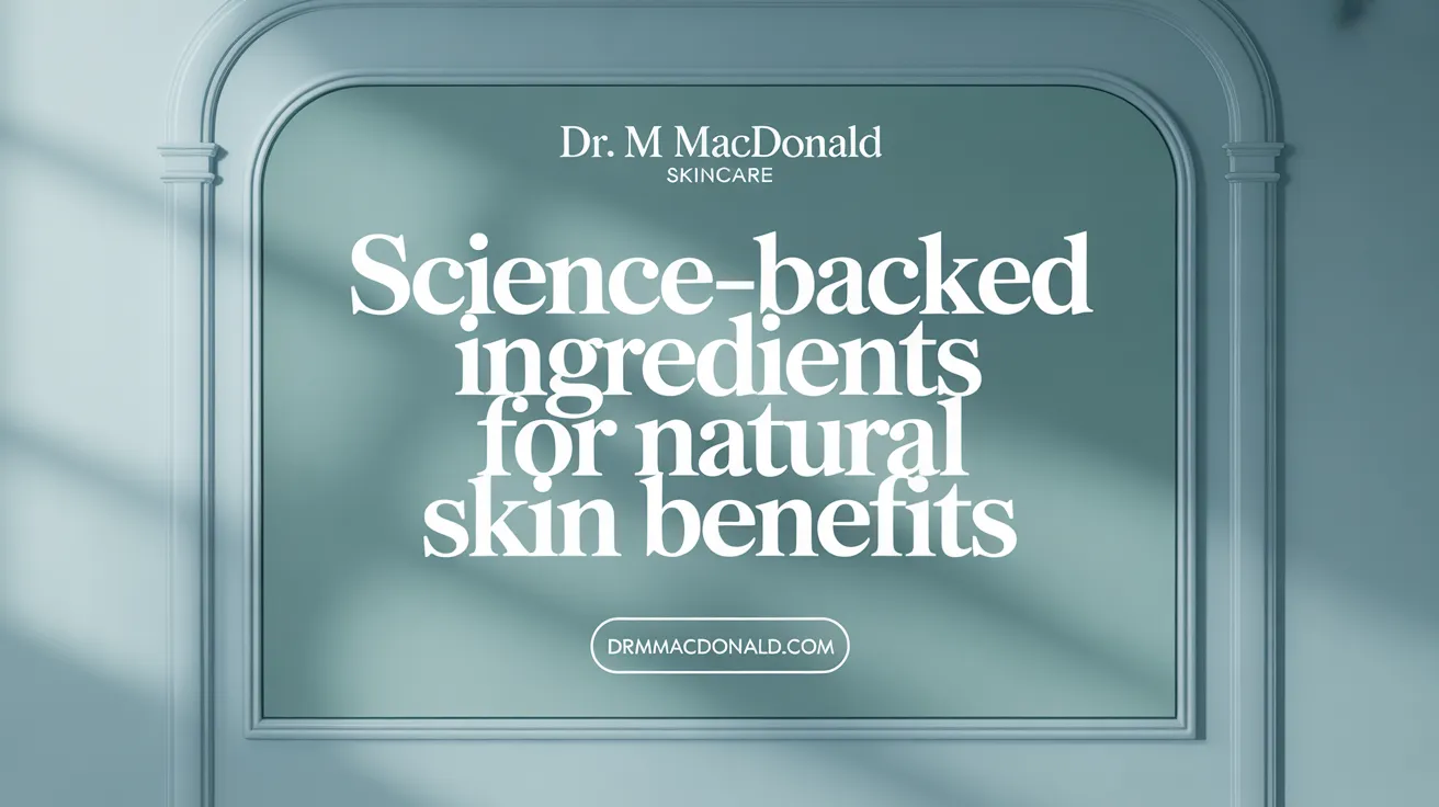 Science-Backed Ingredients for Real Skin Improvements