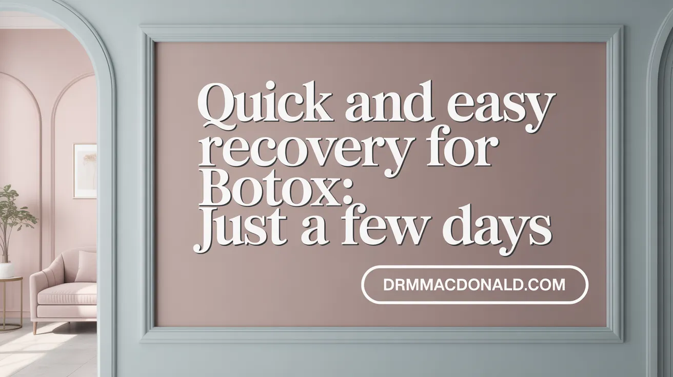 Quick and Easy Recovery for Botox: Just a Few Days