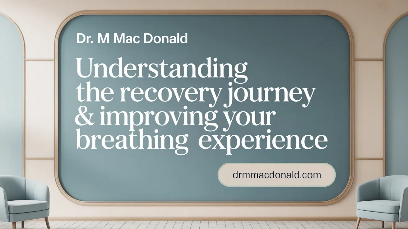 Understanding the Recovery Journey & Improving Your Breathing Experience