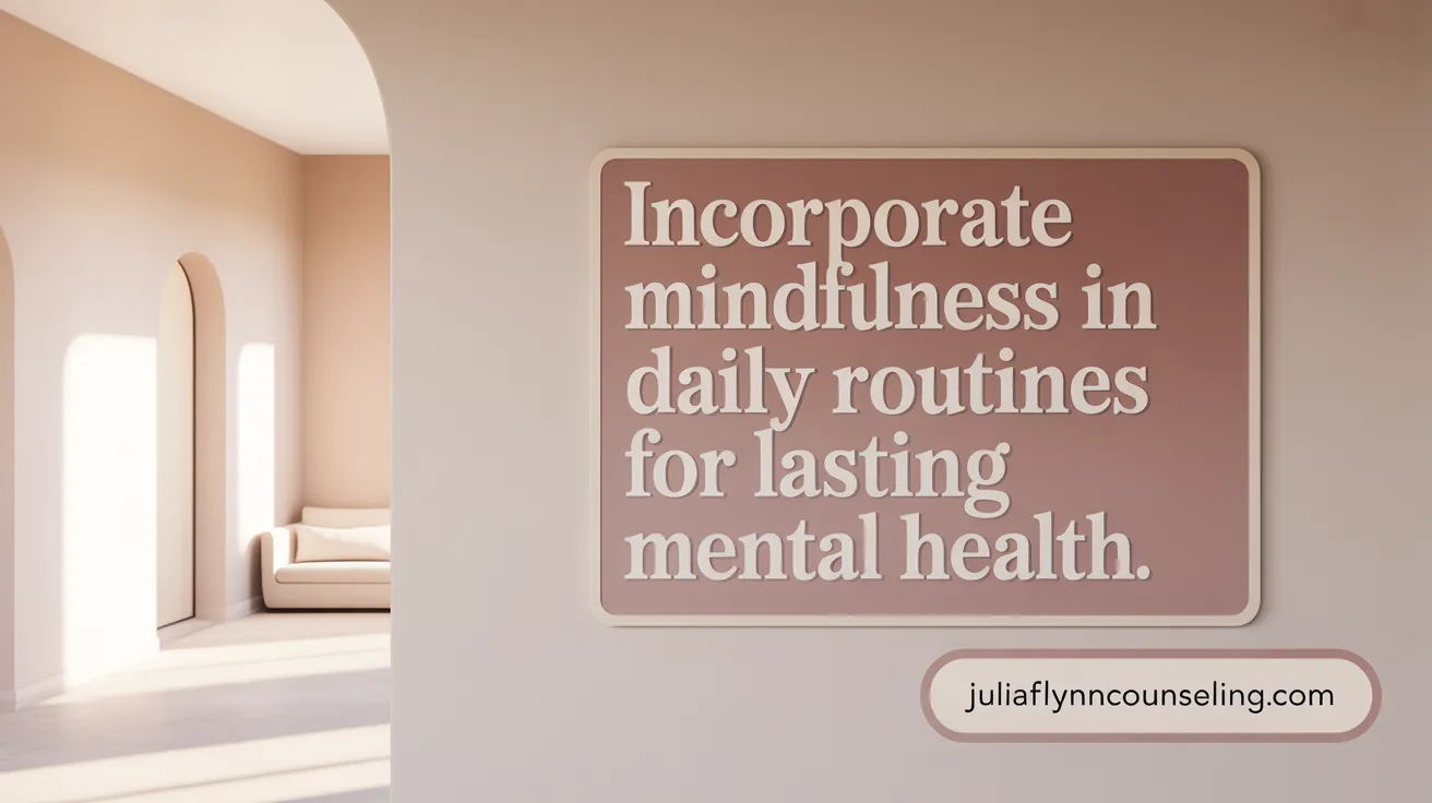 Incorporate Mindfulness in Daily Routines for Lasting Mental Health
