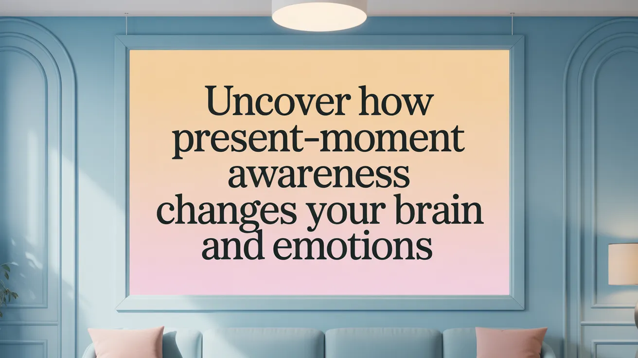 Uncover How Present-Moment Awareness Changes Your Brain and Emotions