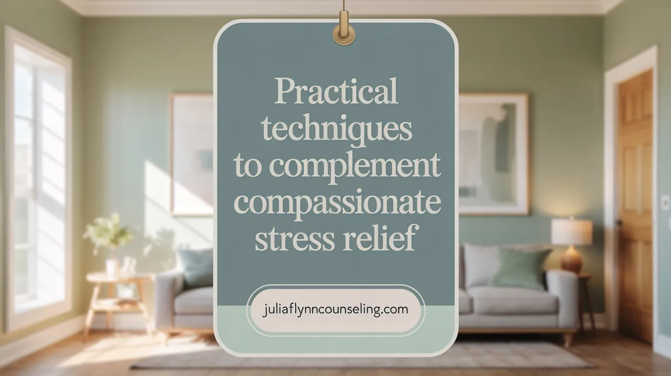 Practical Techniques to Complement Compassionate Stress Relief