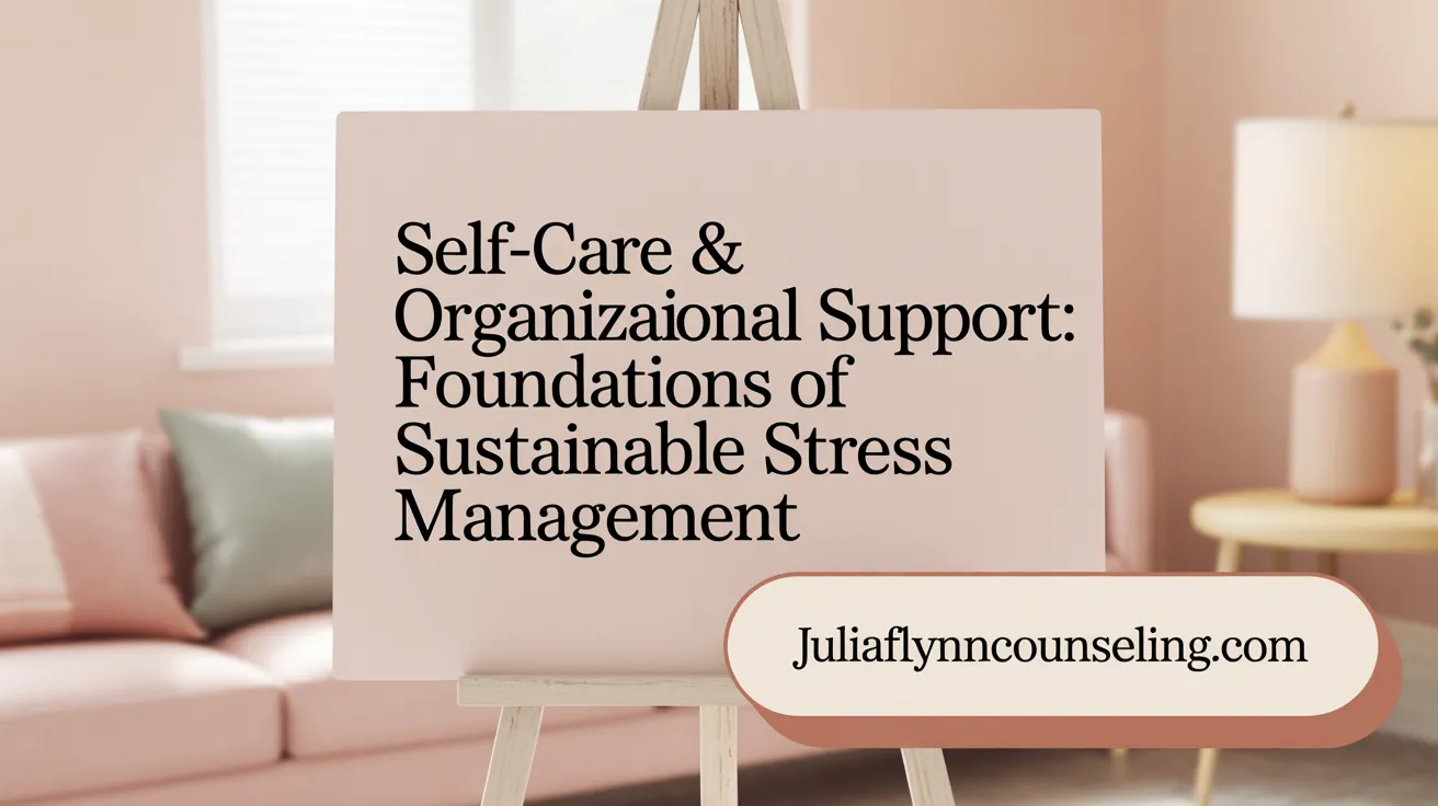 Self-Care & Organizational Support: Foundations of Sustainable Stress Management