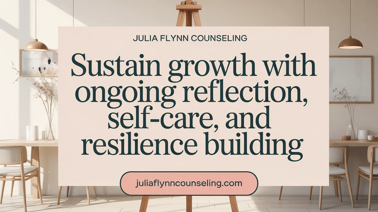 Sustain Growth with Ongoing Reflection, Self-Care, and Resilience Building