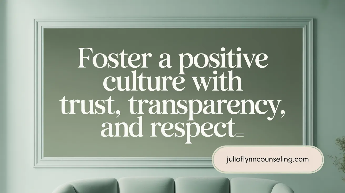 Foster a Positive Culture with Trust, Transparency, and Respect