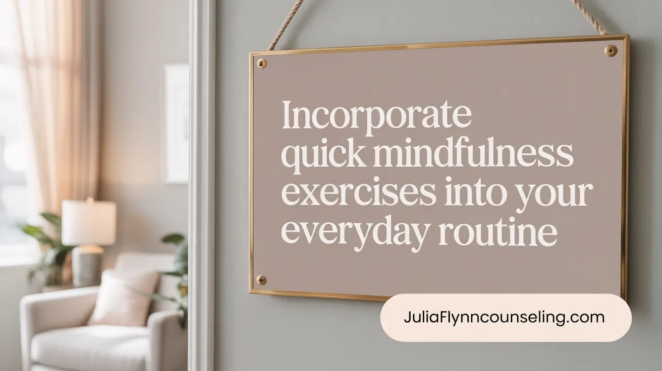 Incorporate quick mindfulness exercises into your everyday routine