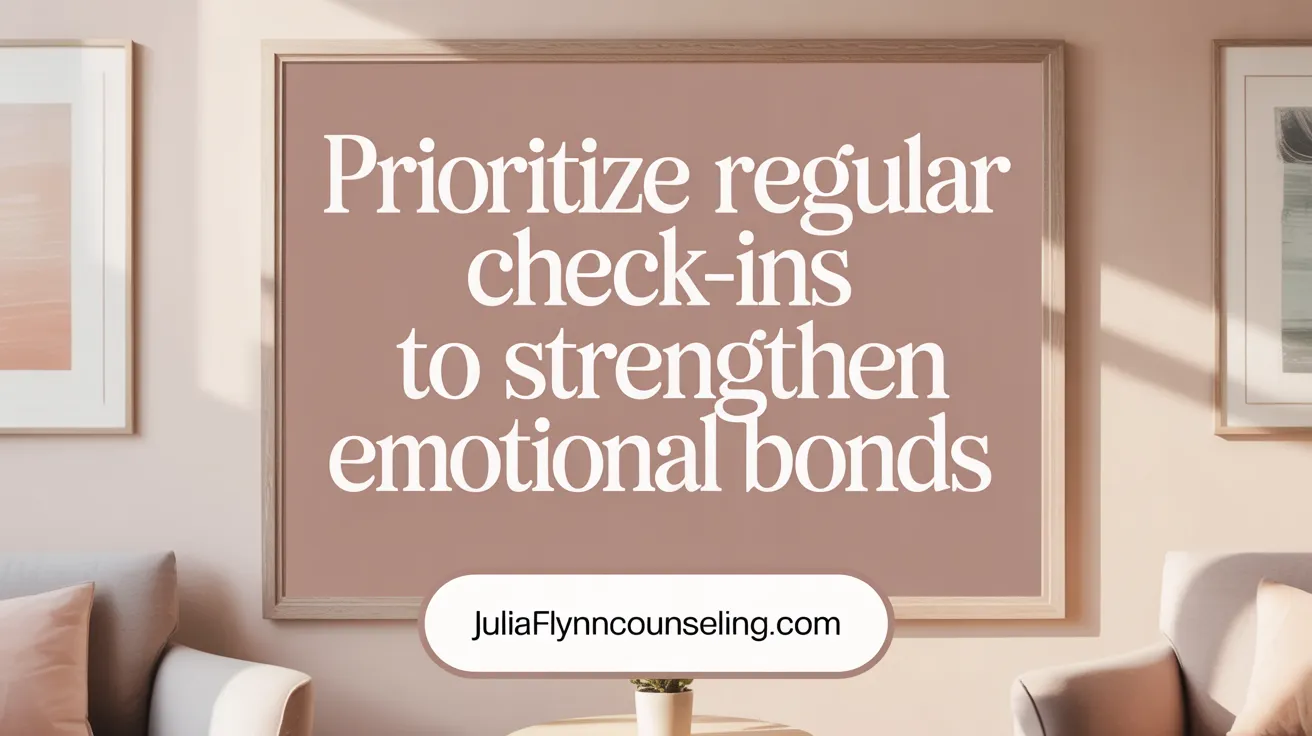 Prioritize Regular Check-Ins to Strengthen Emotional Bonds