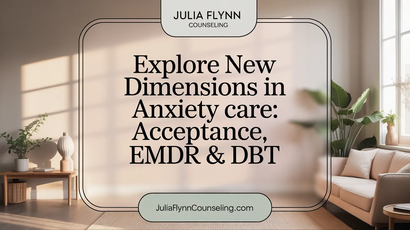 Explore New Dimensions in Anxiety Care: Acceptance, EMDR & DBT