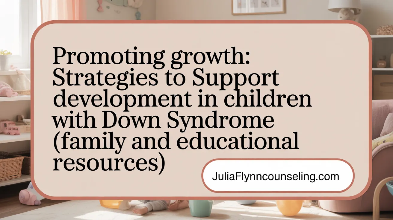 Promoting Growth: Strategies to Support Development in Children with Down Syndrome