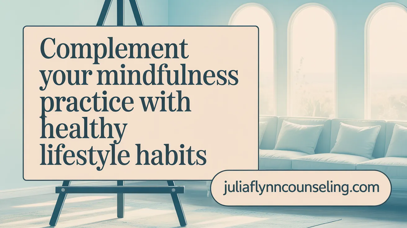 Complement Your Mindfulness Practice with Healthy Lifestyle Habits