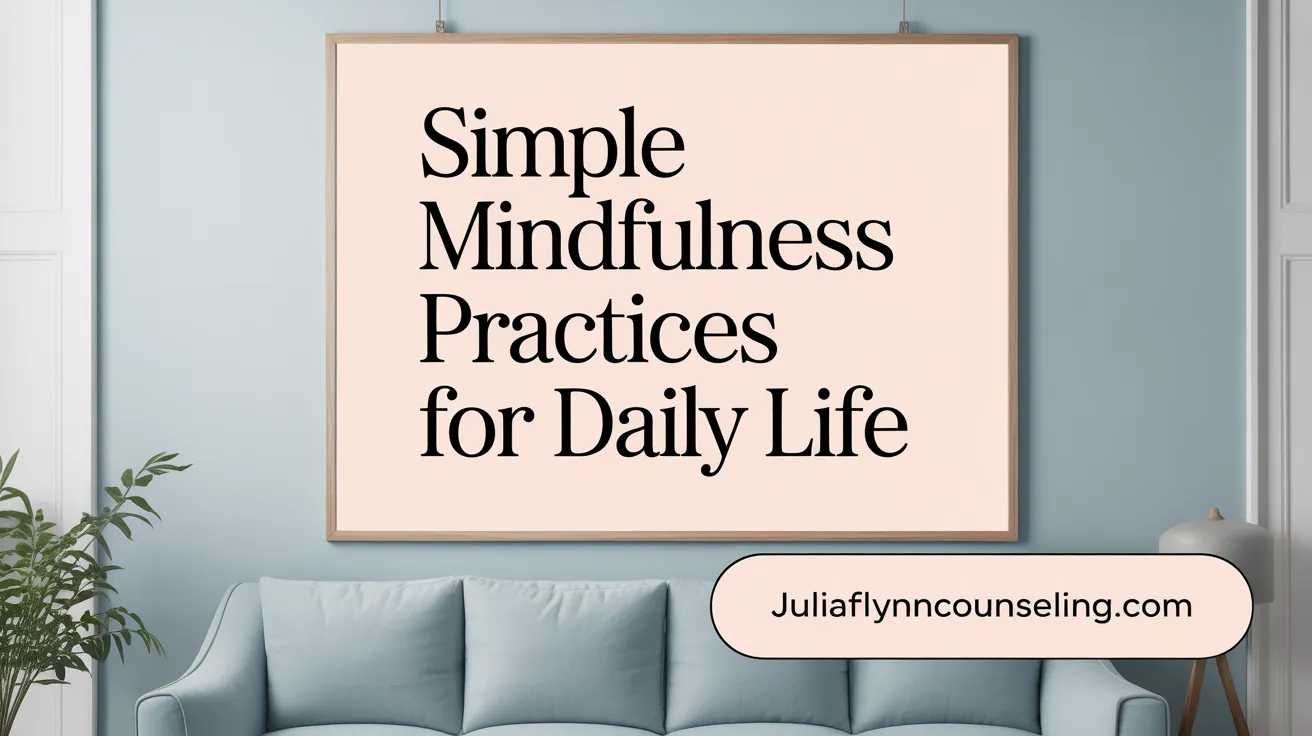 Simple Mindfulness Practices for Daily Life