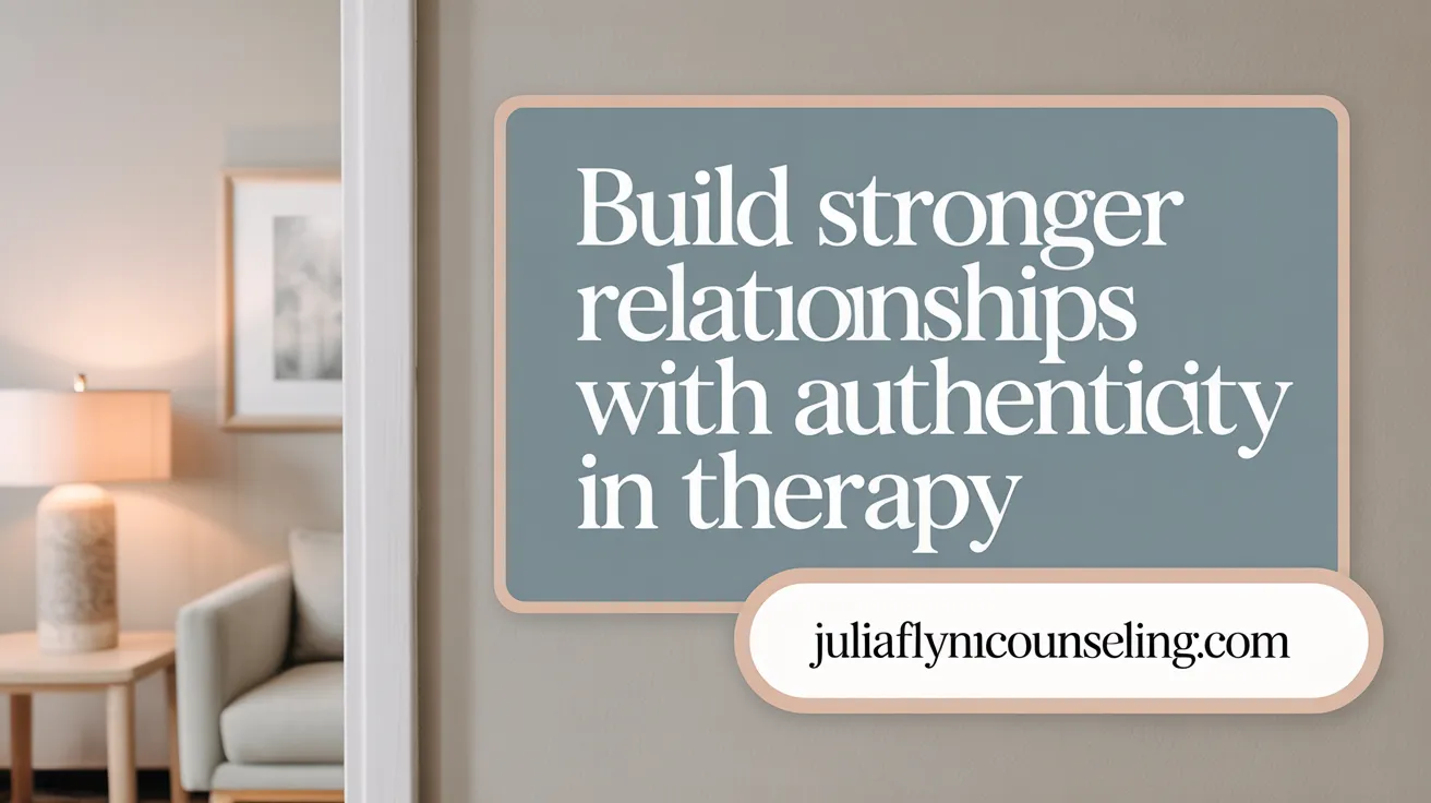 Build Stronger Relationships with Authenticity in Therapy