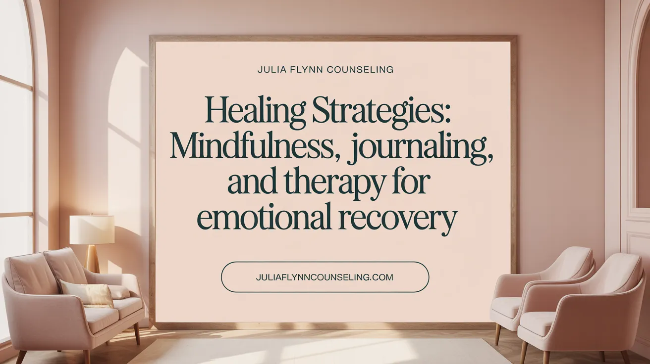 Healing Strategies: Mindfulness, Journaling, and Therapy for Emotional Recovery