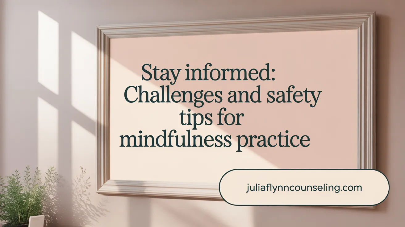 Stay informed: Challenges and safety tips for mindfulness practice
