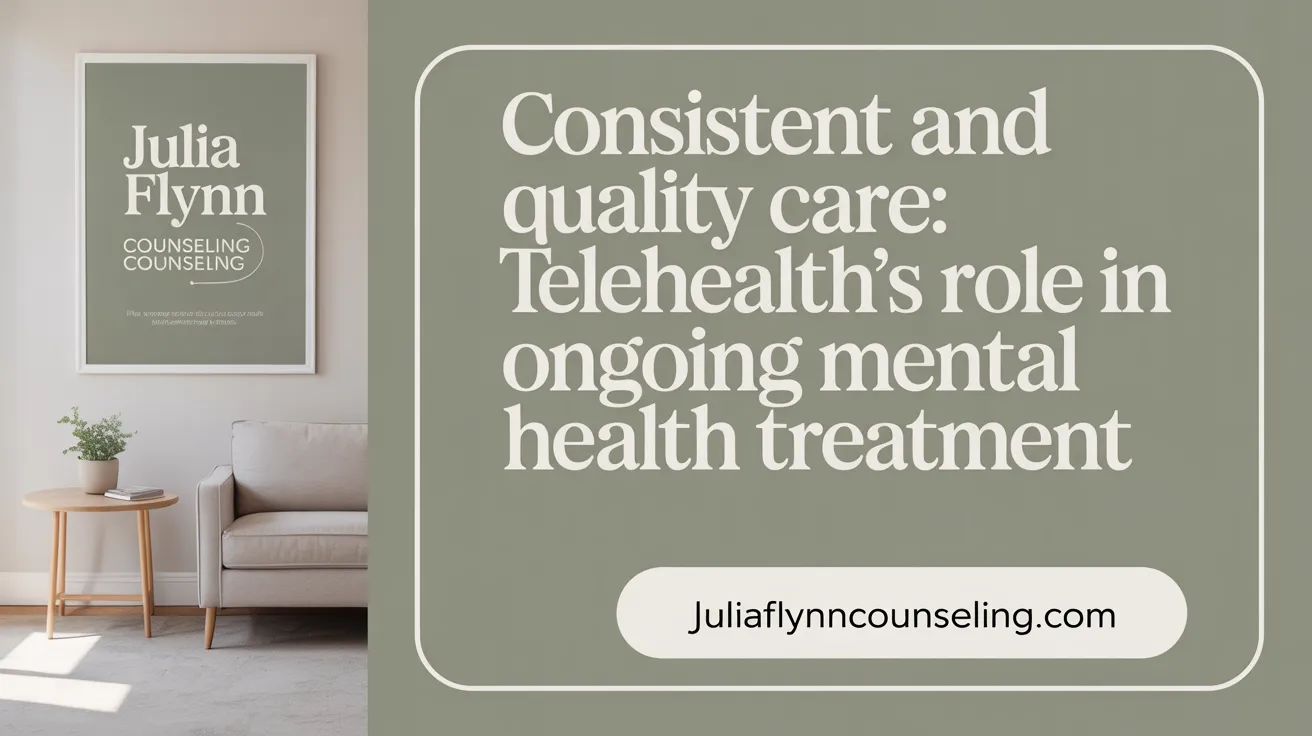 Consistent and Quality Care: Telehealth's Role in Ongoing Mental Health Treatment