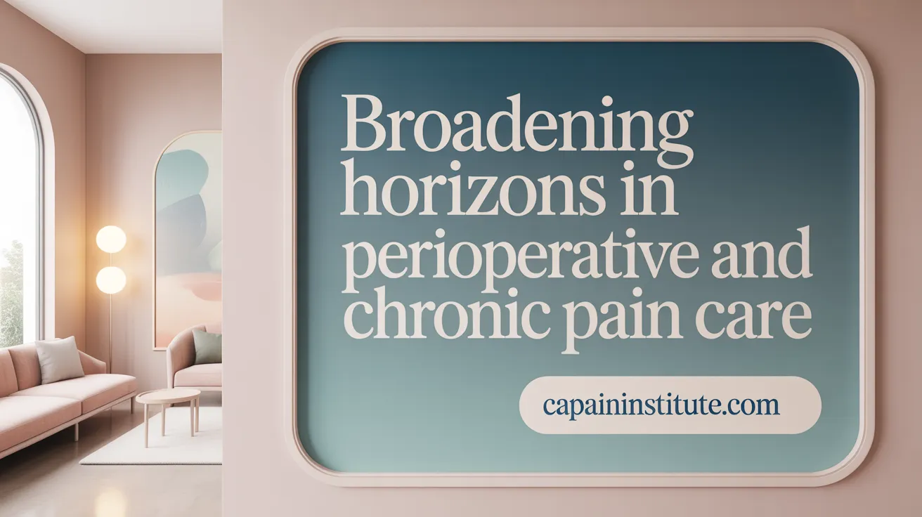 Broadening Horizons in Perioperative and Chronic Pain Care