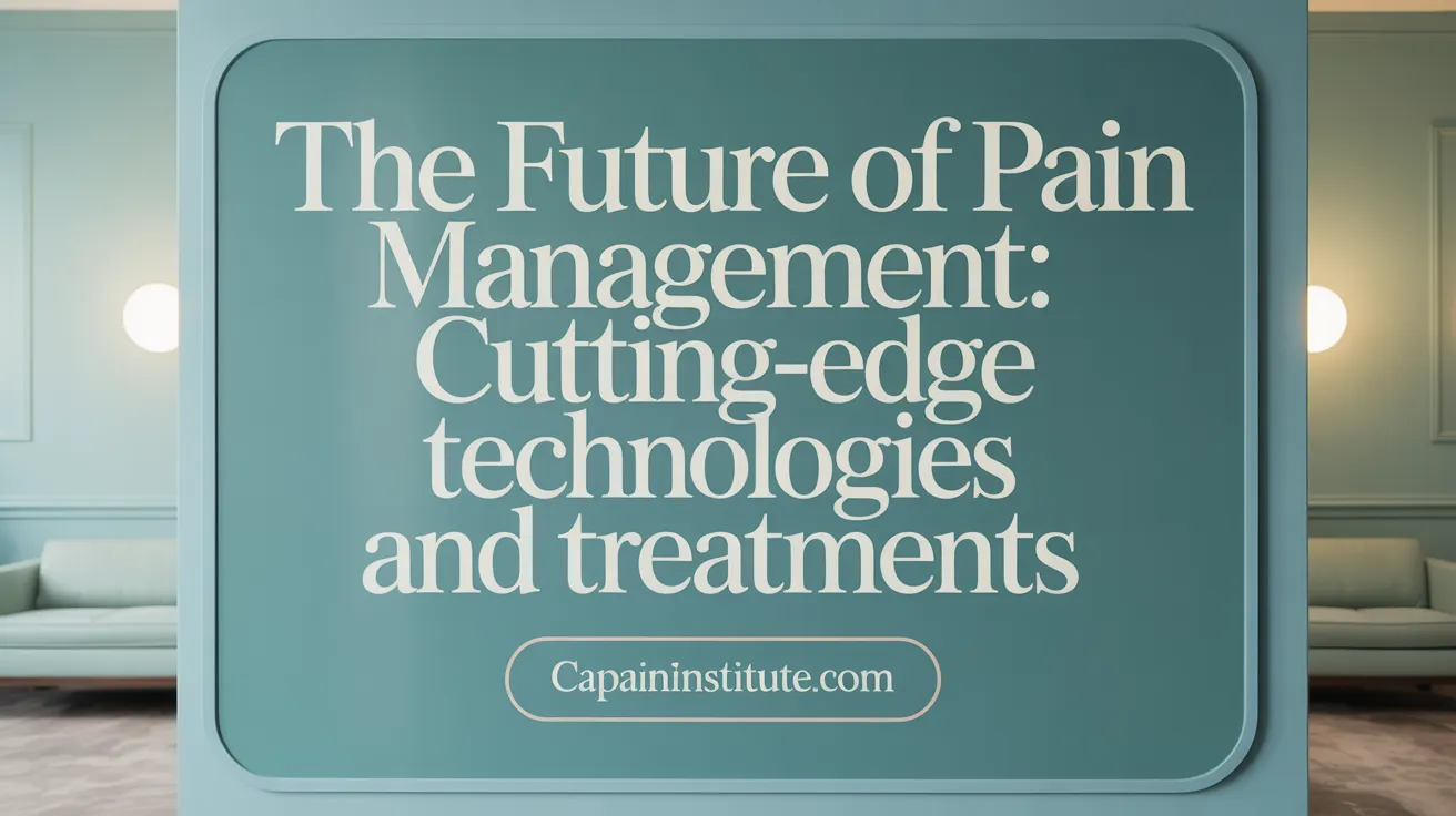 The Future of Pain Management: Cutting-Edge Technologies and Treatments