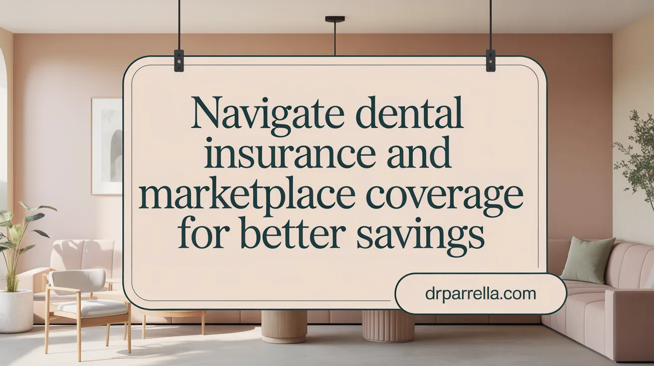 Navigate Dental Insurance and Marketplace Coverage for Better Savings