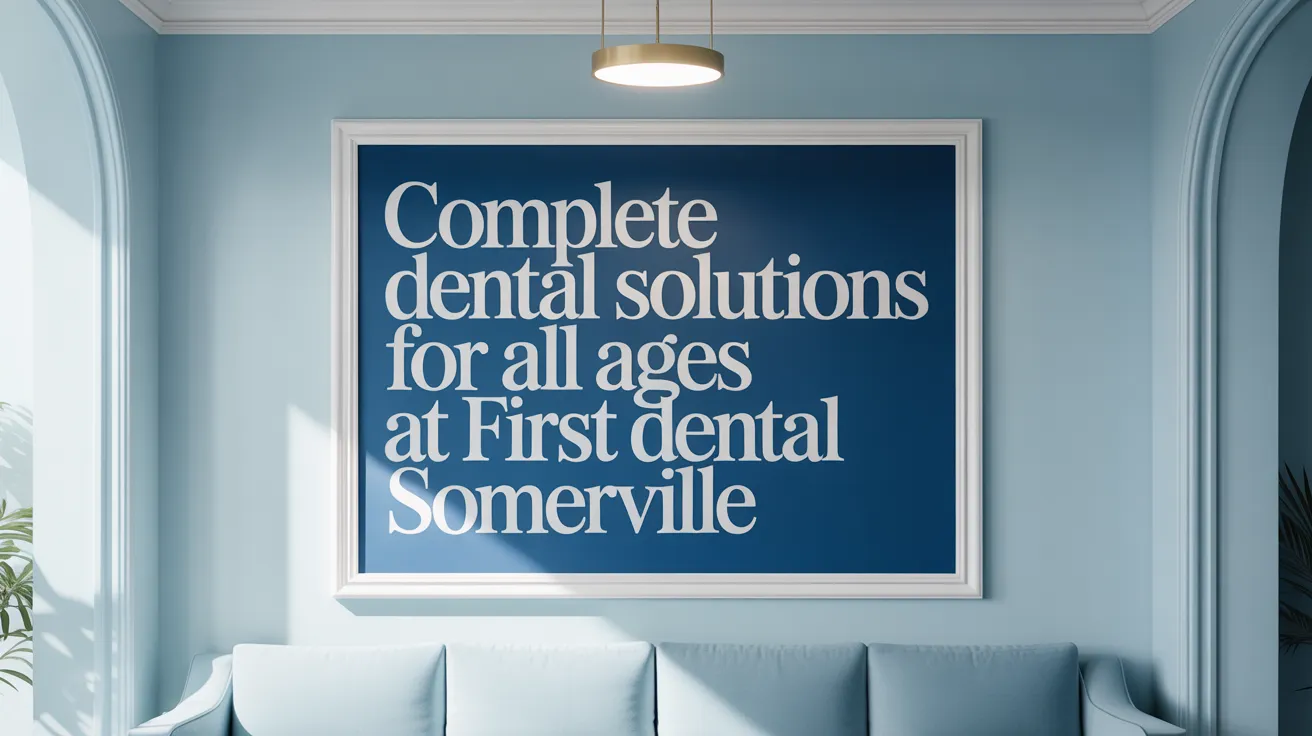 Complete Dental Solutions for All Ages at First Dental Somerville