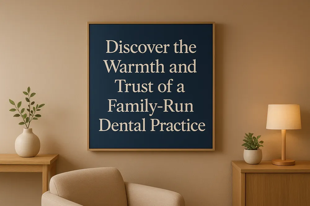 Discover the Warmth and Trust of a Family-Run Dental Practice