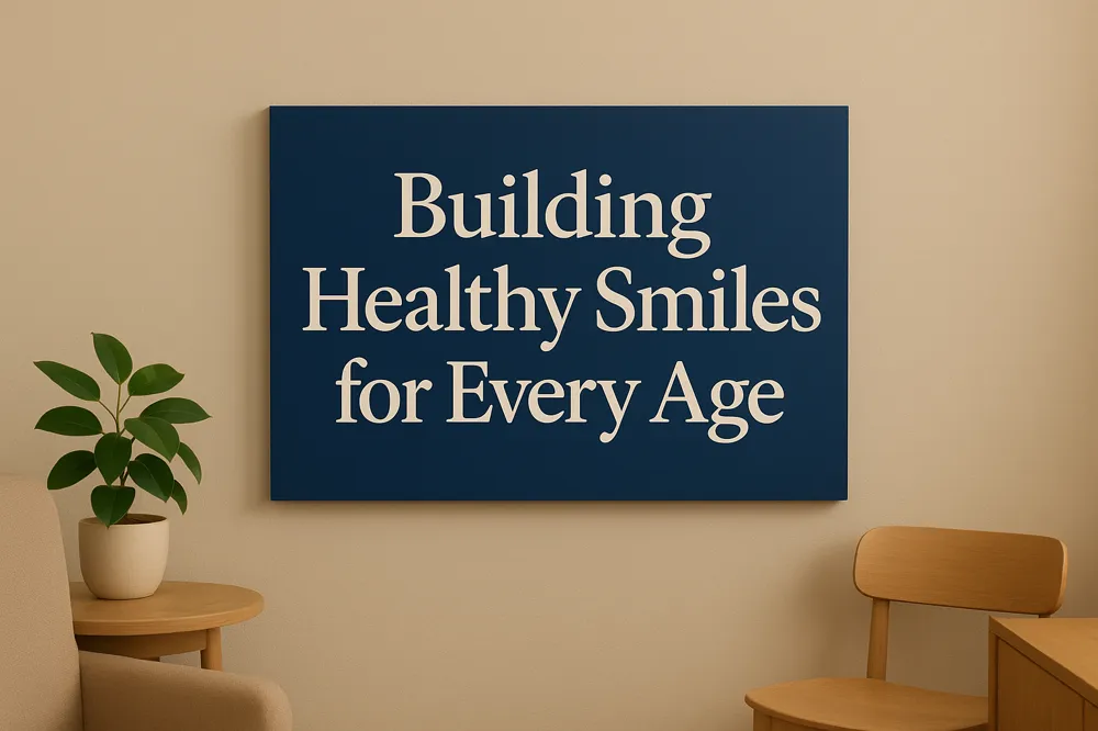 Building Healthy Smiles for Every Age